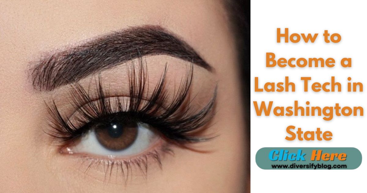 How to Become a Lash Tech (Technician) in Washington State?: Your Step-by-Step Guide