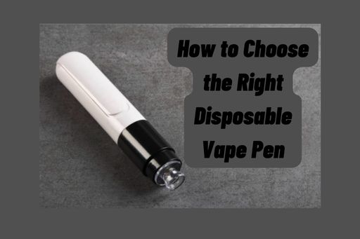 How to Choose the Right Disposable Vape Pen