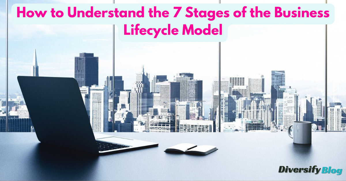 How to Understand the 7 Stages of the Business Lifecycle Model