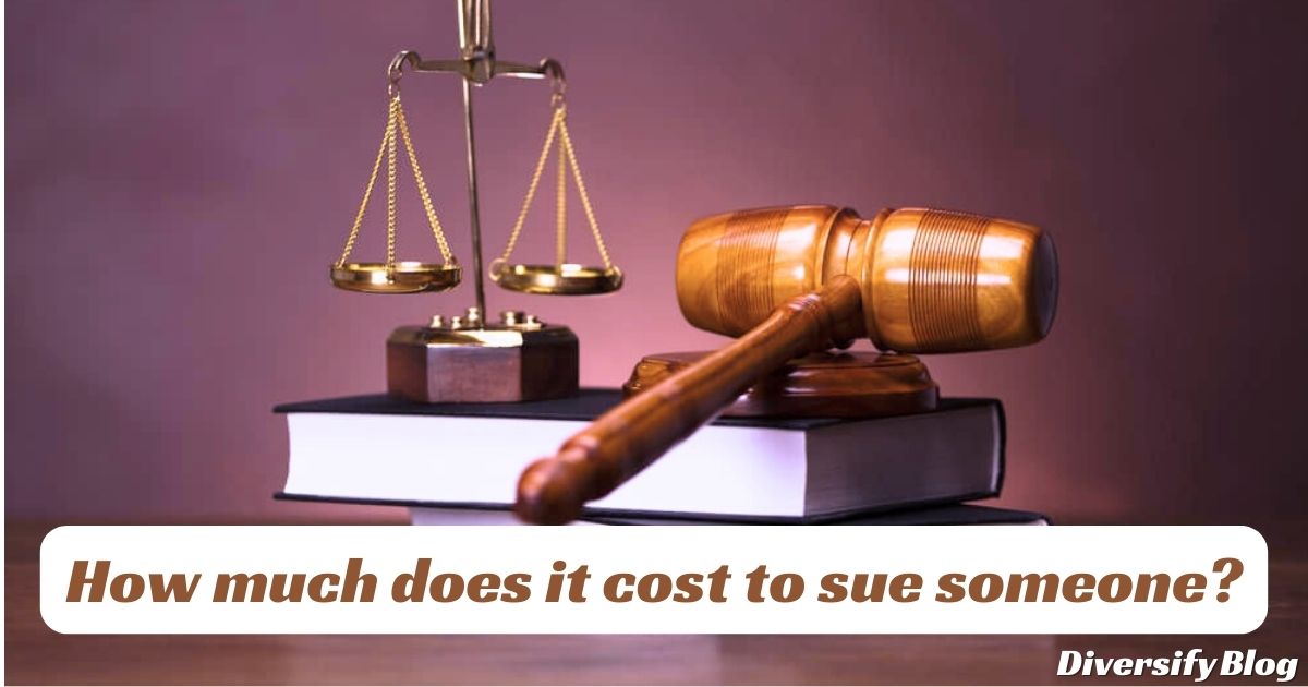 How Much Does It Cost to Sue Someone? An In-Depth Analysis”