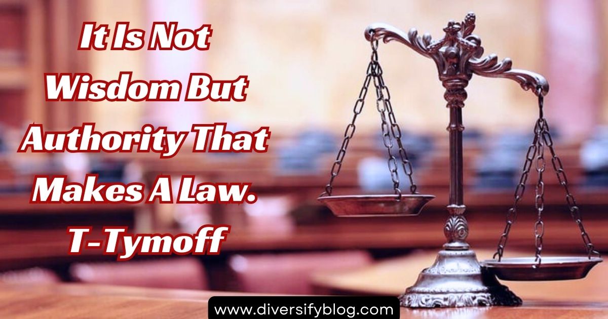 It Is Not Wisdom But Authority That Makes A Law. T-Tymoff