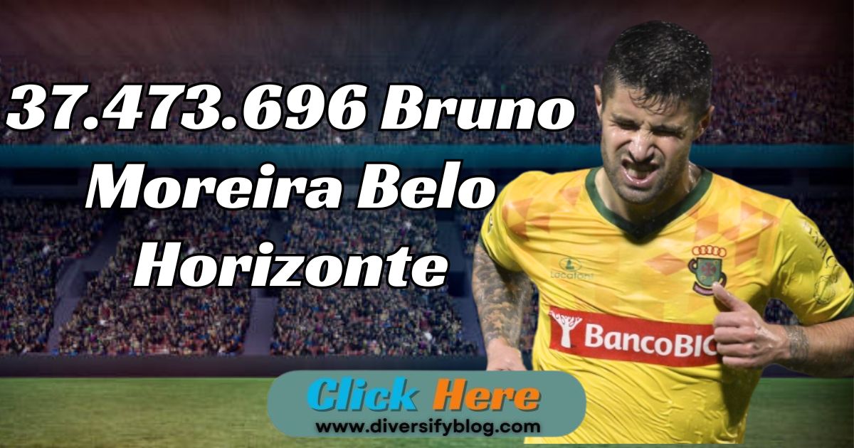 The Inspiring Journey of 37.473.696 Bruno Moreira Belo Horizonte: