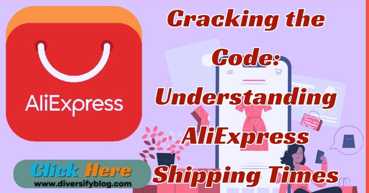 Cracking the Code: Understanding AliExpress Shipping Times