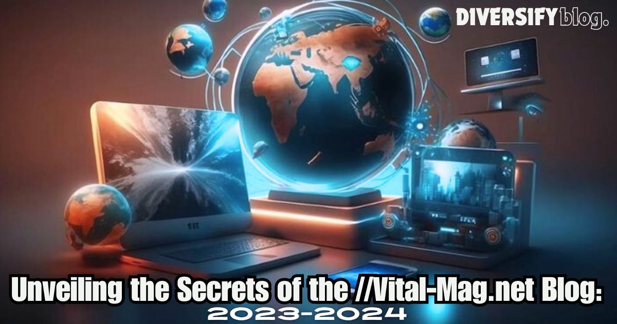 Unveiling the Secrets of the //Vital-Mag.net Blog: Your Go-To Digital Resources