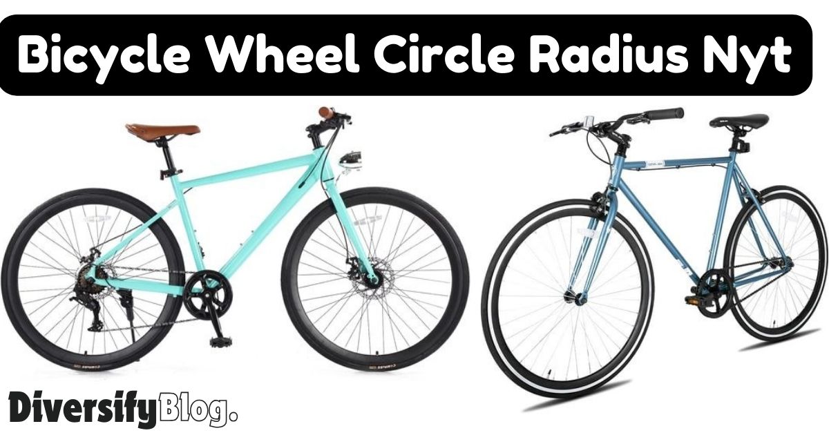 The Complete Manual for Bicycle Wheel Circle Radius nyt: Update Your Ride 2024!