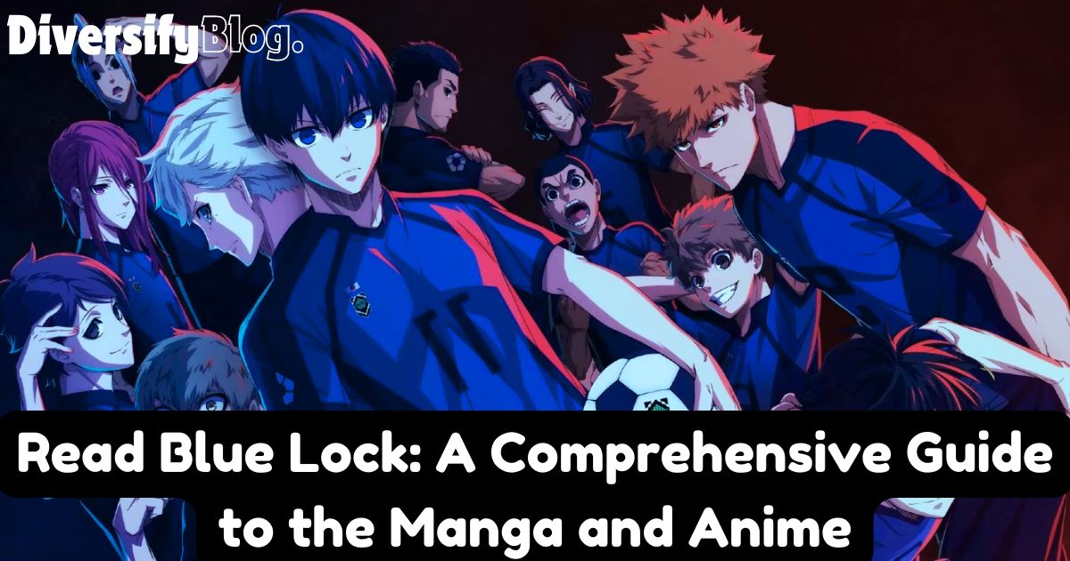 Read Blue Lock: A Comprehensive Guide to the Manga and Anime