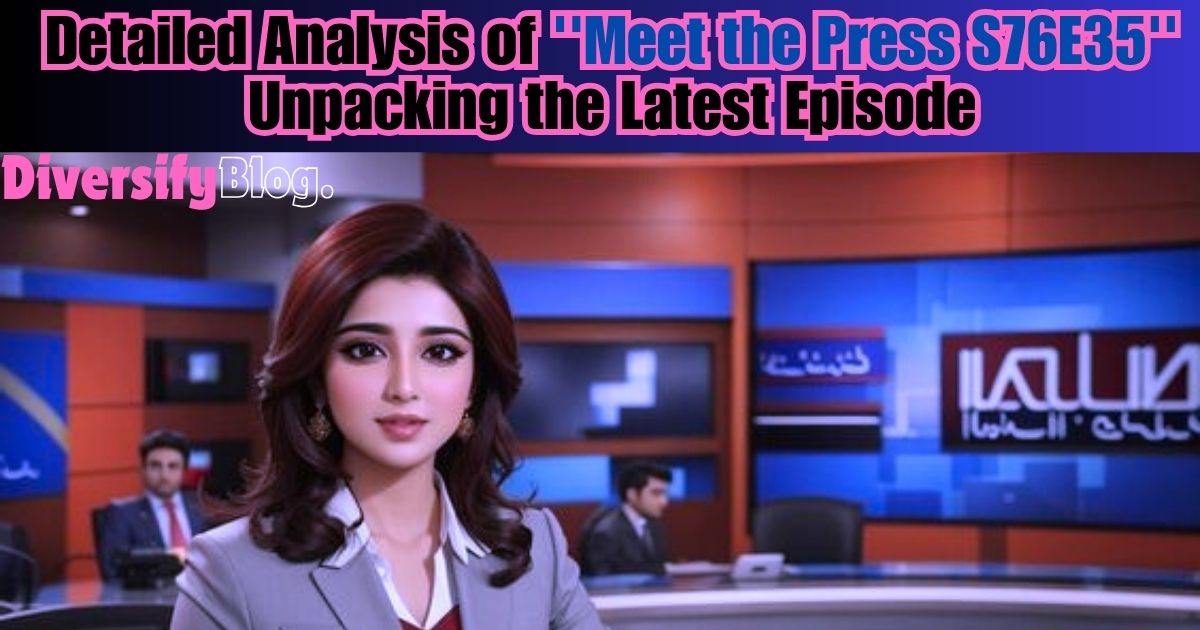 Detailed Analysis of ”Meet the Press S76E35”: Unpacking the Latest Episode