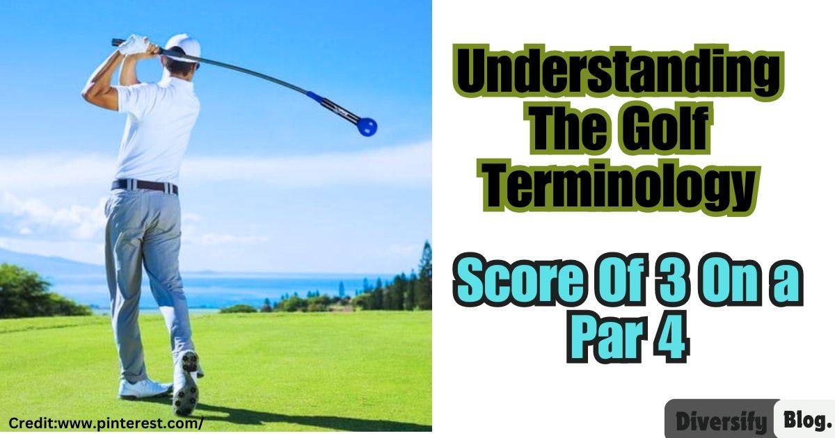 ”Score Of 3 On A Par 4” Understanding The Golf Terminology