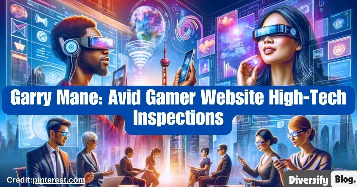 Garry Mane: Avid Gamer Website High-Tech Inspections