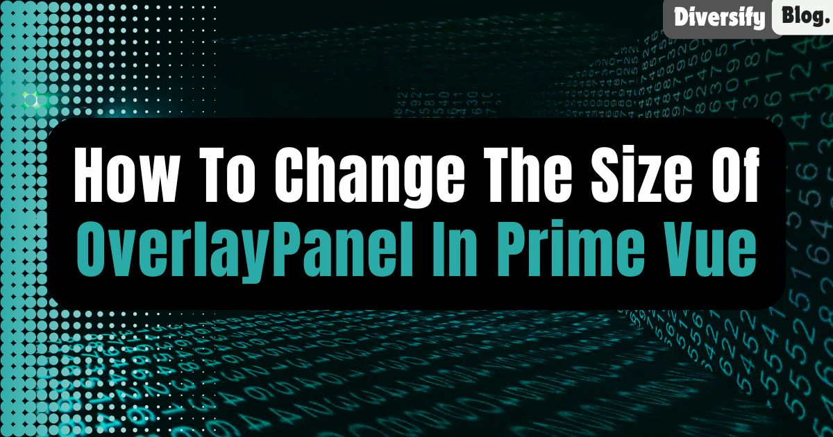 How to Change the Size of OverlayPanel in Prime Vue