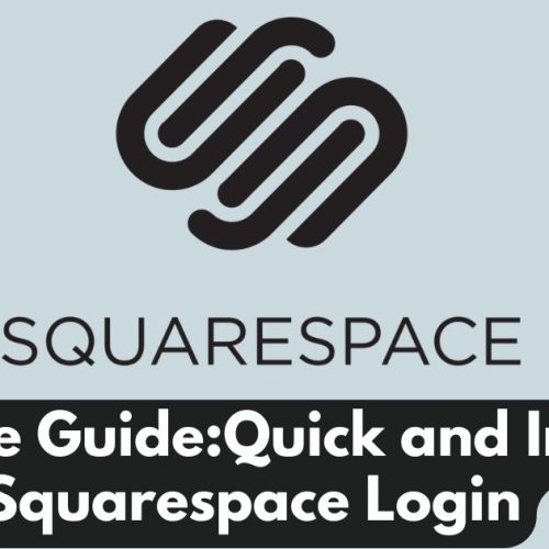 Ultimate Guide:Quick and Instant Squarespace Login